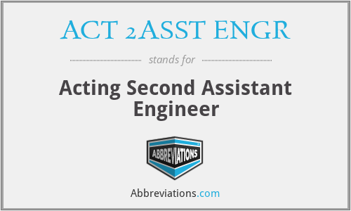 ACT 2ASST ENGR - Acting Second Assistant Engineer